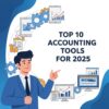 Top 10 Accounting Tools To Watch In 2025 - Graphic Folks